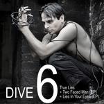 DIVE 6: True Lies + Two Faced Man (EP) + Lies In Your Eyes (EP)专辑