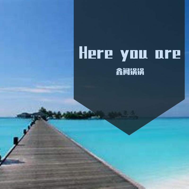 Here you are