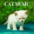 Cat Music: Soothing Music For Cats, Music For Pets and Pet Relaxation