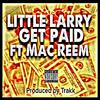 Little Larry - Get Paid (feat. Mac Reem)