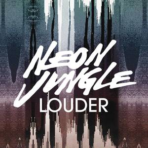 Neon Jungle - Louder （升4半音）