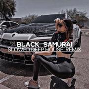 Black Samurai（SLOWED DEEP HOUSE REMIX ）