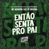 MC Maiquin - Então Senta pro Pai