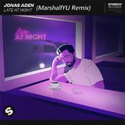 Jonas Aden-Late At Night - Jonas Aden(MarshallYU Remix)（MarshallYU remix）