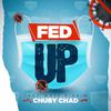 Chuby Chad - Fed Up