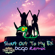 Shout Out To My EX (DCGO Remix)