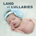 Land of Lullabies – Classical Sounds for Baby, Peaceful Sleep, Sweet Dream, Music for Sleep and Rela