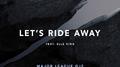 Let's Ride Away (Major League DJz VIP Club Room)专辑