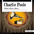 Charlie Poole: White House Blues