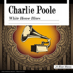 Charlie Poole: White House Blues专辑