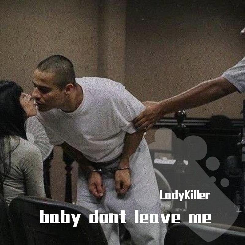 baby dont leave me
