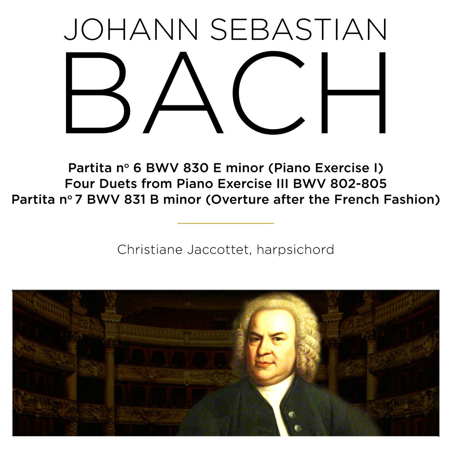 Bach: Partita No. 6, BWV 830 & Four Duets from Piano Exercises, BWV 802 - 805 & Ouverture nach Französischer Art, BWV 831