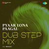 Yj music - Pyaar Lona Paagal - Dub Step Mix