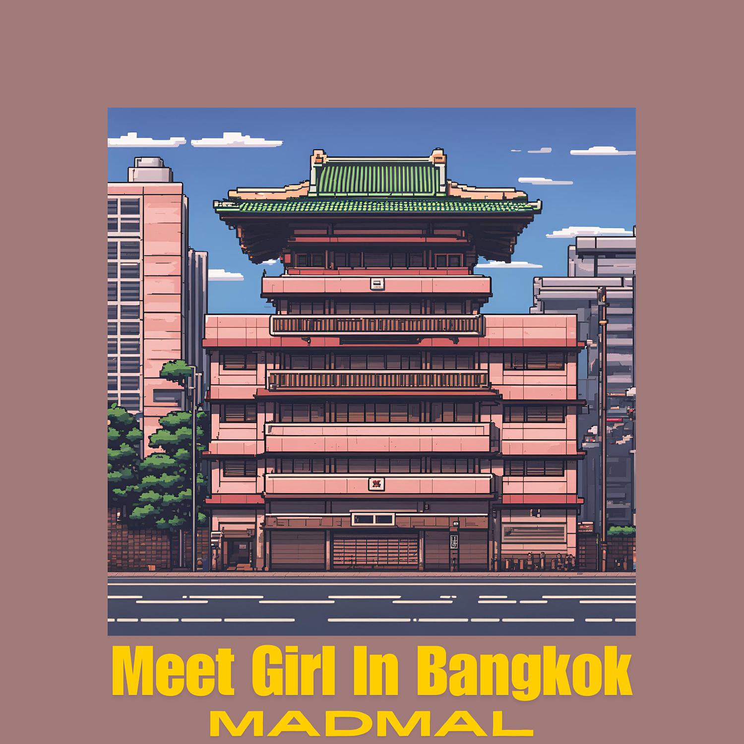 Madmal - Meet Girl in Bangkok