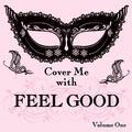 Cover Me With Feel Good Songs, Vol. 1