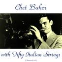 Chet Baker with Fifty Italian Strings (Remastered 2016)专辑