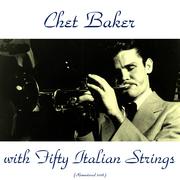 Chet Baker with Fifty Italian Strings (Remastered 2016)