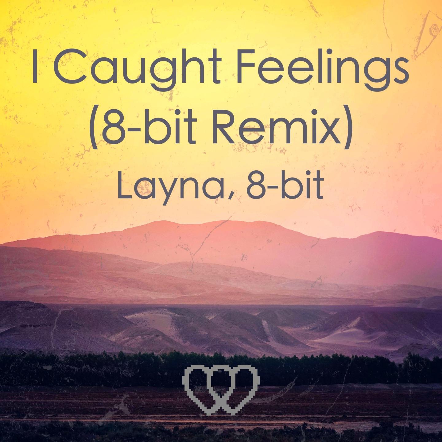 I Caught Feelings (8-Bit Remix)
