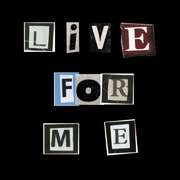 live for me