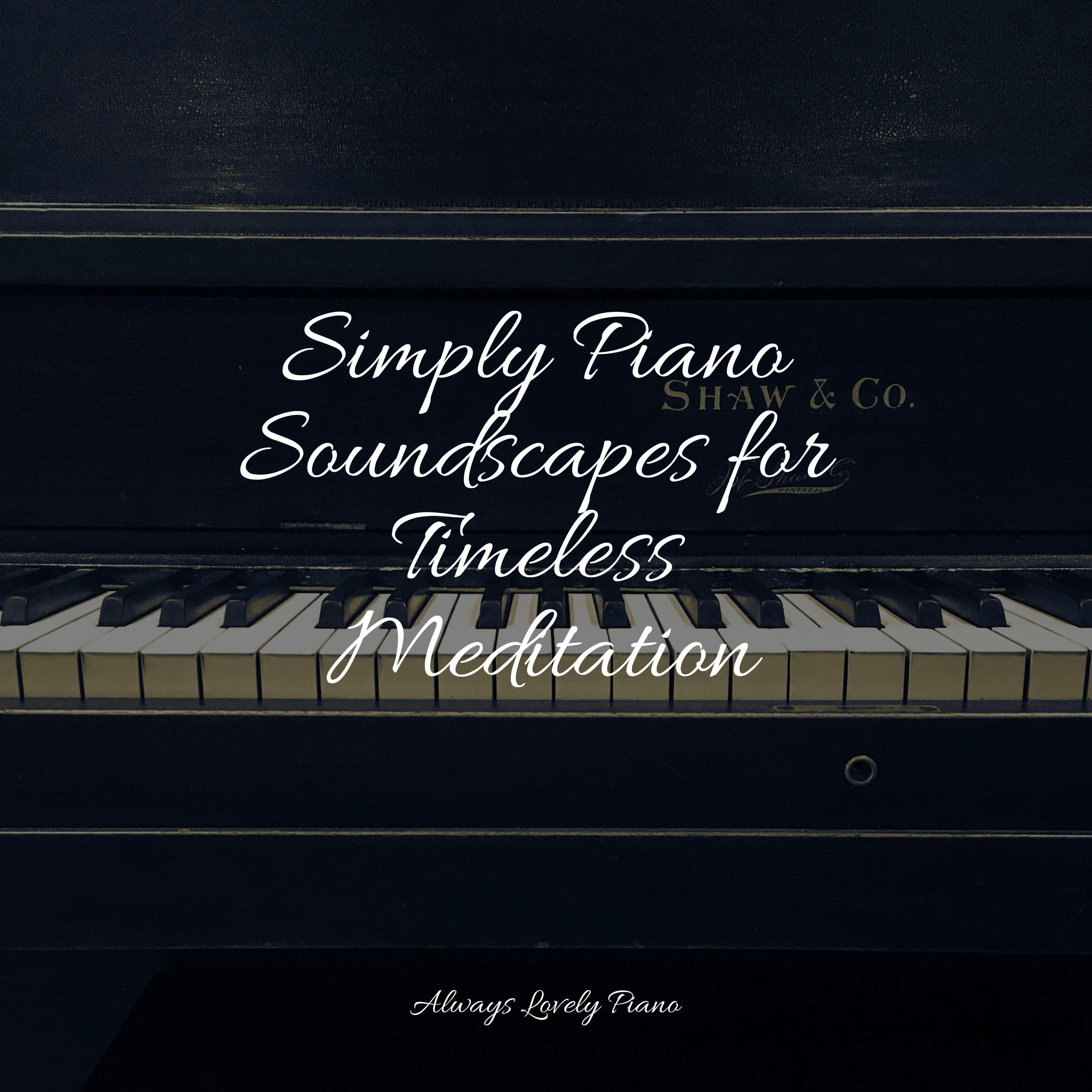 Simply Piano Soundscapes for Timeless Meditation