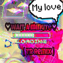 WILLOW-Willow -- ♡wait a minute♡（TR remix）（T.R. remix）