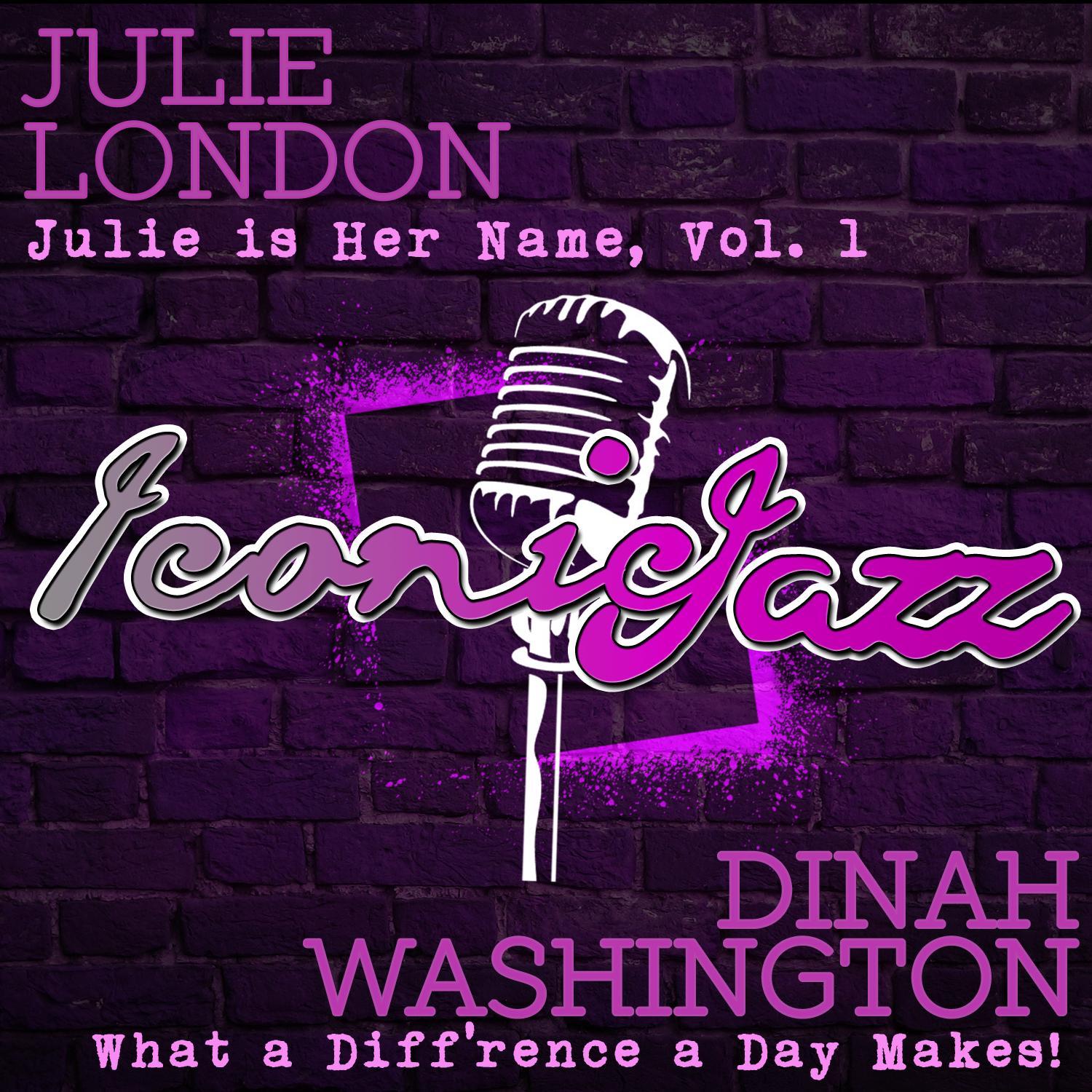 Iconic Jazz: Dinah Washington - What a Diff'rence a Day Makes! / Julie London - Julie Is Her Name, Vol. 1
