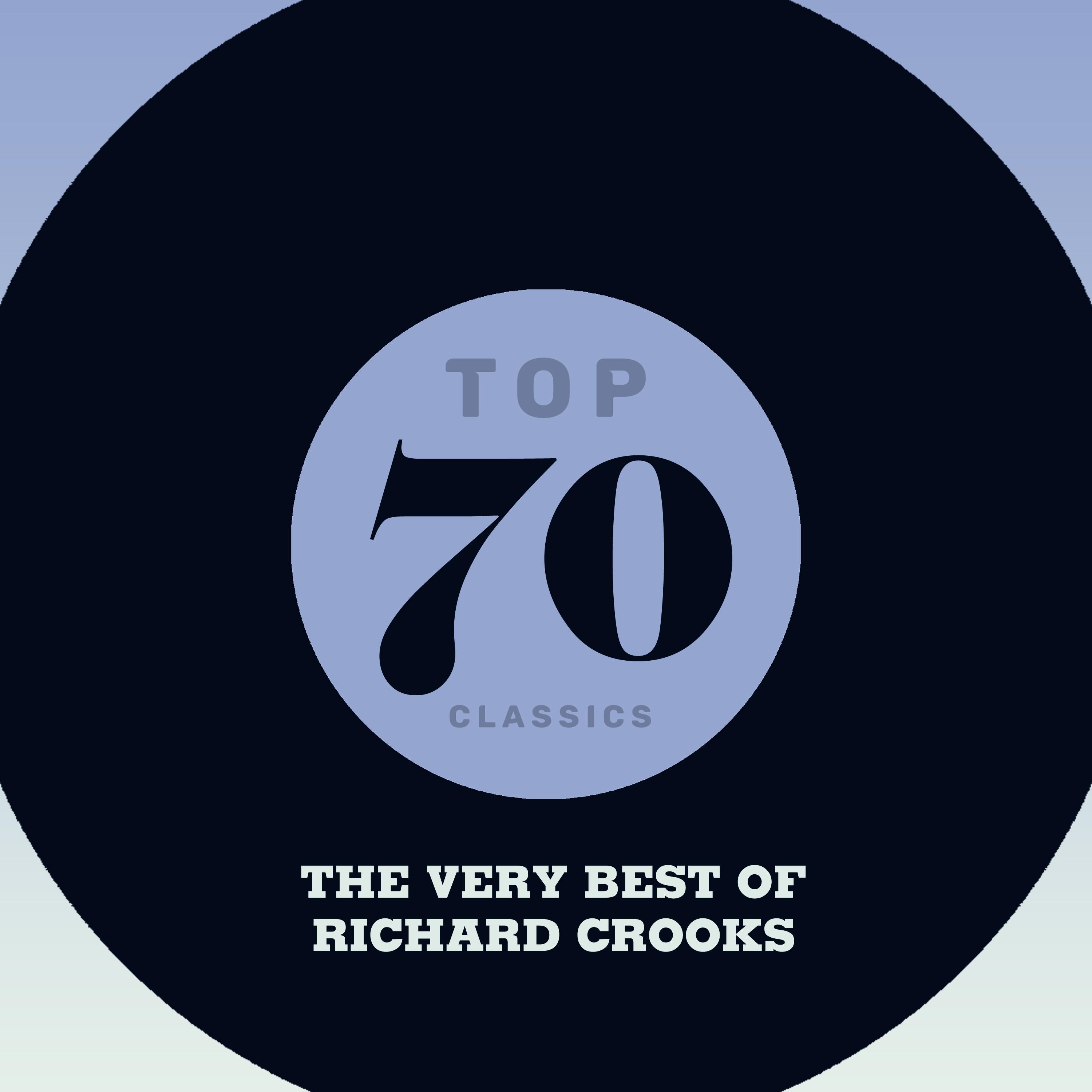 Top 70 Classics - The Very Best of Richard Crooks