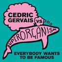Everybody Wants To Be Famous [Cedric Gervais vs Superorganism] (Cedric Gervais Remix)专辑