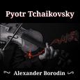 Pyotr Tchaikovsky, Alexander Borodin