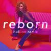 Reborn (Bullion Remix)