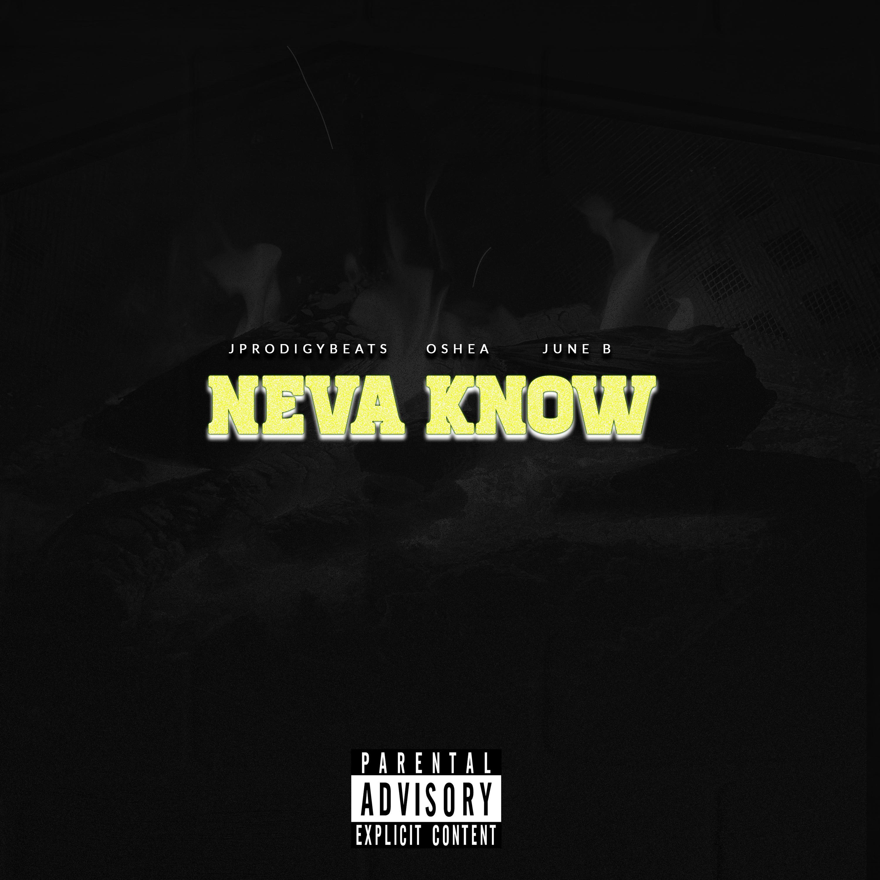 Neva Know (feat. Oshea & June B)