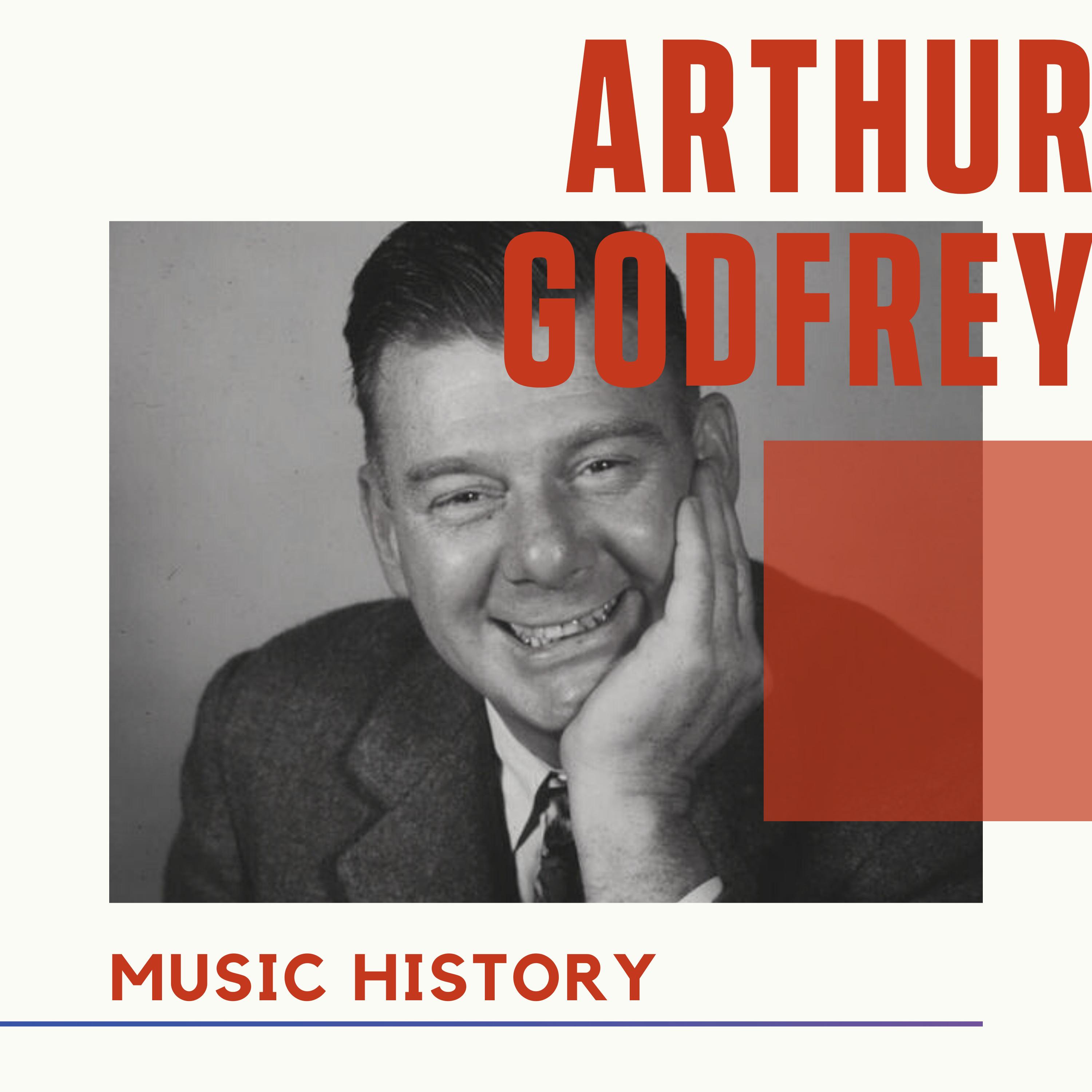 Arthur Godfrey - Music History