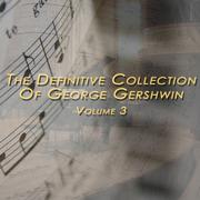 The Definitive Collection Of George Gershwin, Vol. 3
