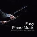 Easy Piano Music: Relaxing Instrumental Music, Most Relaxing Piano Album in the World Ever
