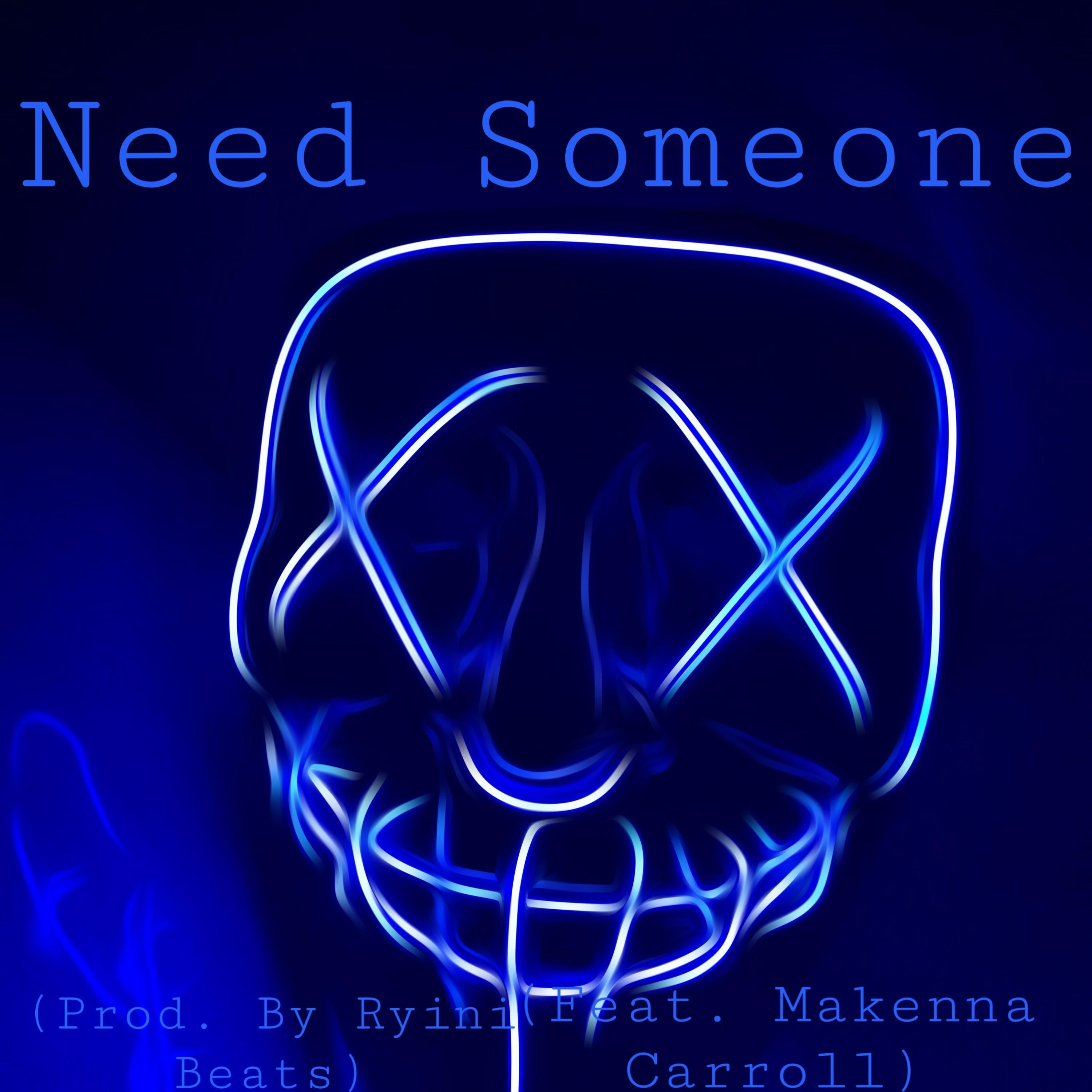 Need Someone (feat. Makenna Carroll)