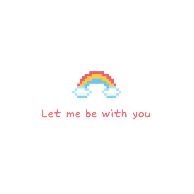 Let me be with you