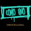 Chiki El De La Vaina - Como Uno