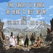 The Heart To Defy Destiny: With Heavy Heart - Road to Corel (From "Final Fantasy VII Rebirth") [Rem