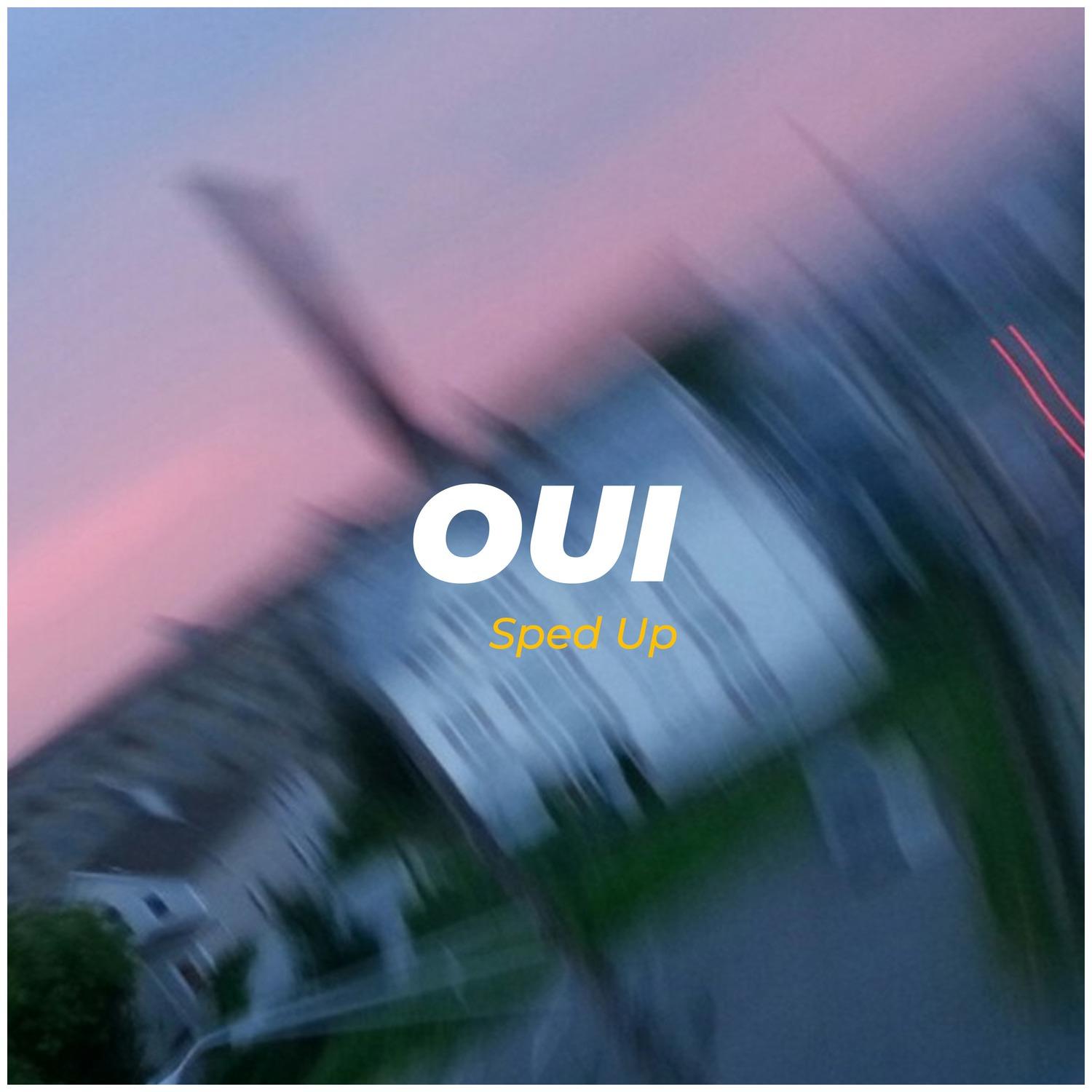 Oui Sped Up