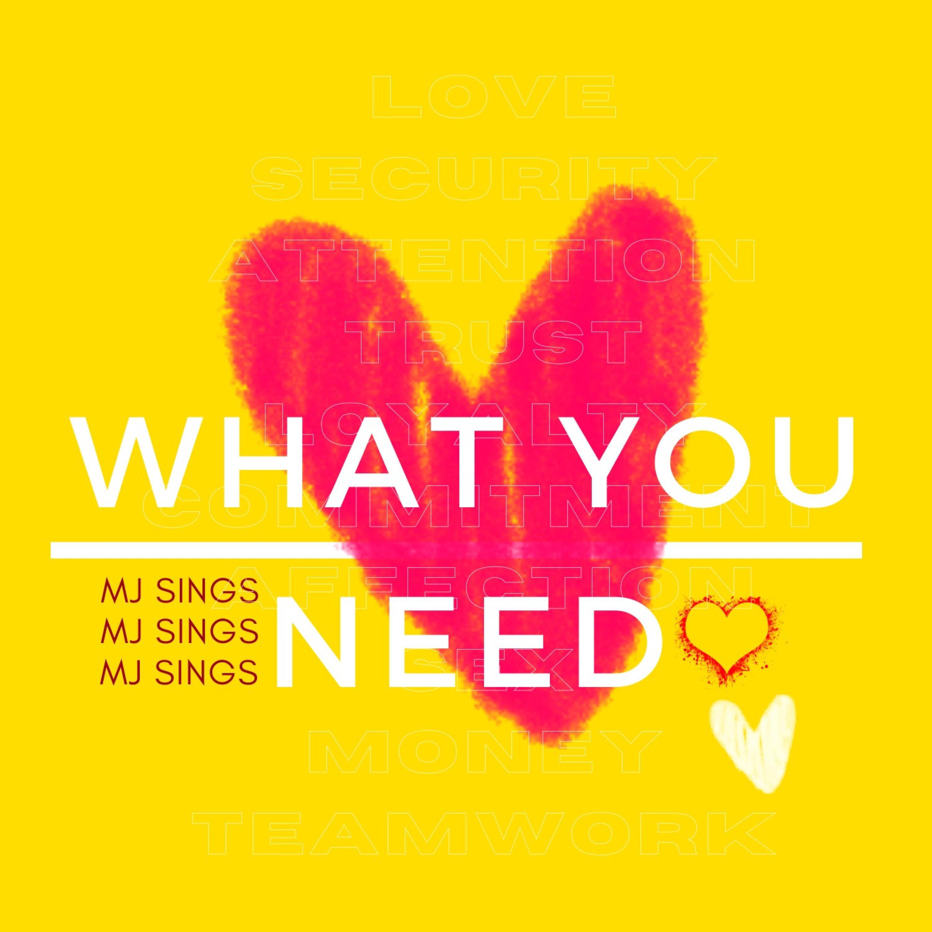 MJ Sings - What You Need