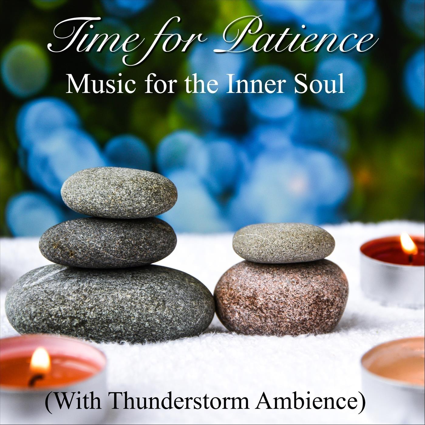 Time for Patience: Music for the Inner Soul (With Thunderstorm Ambience)
