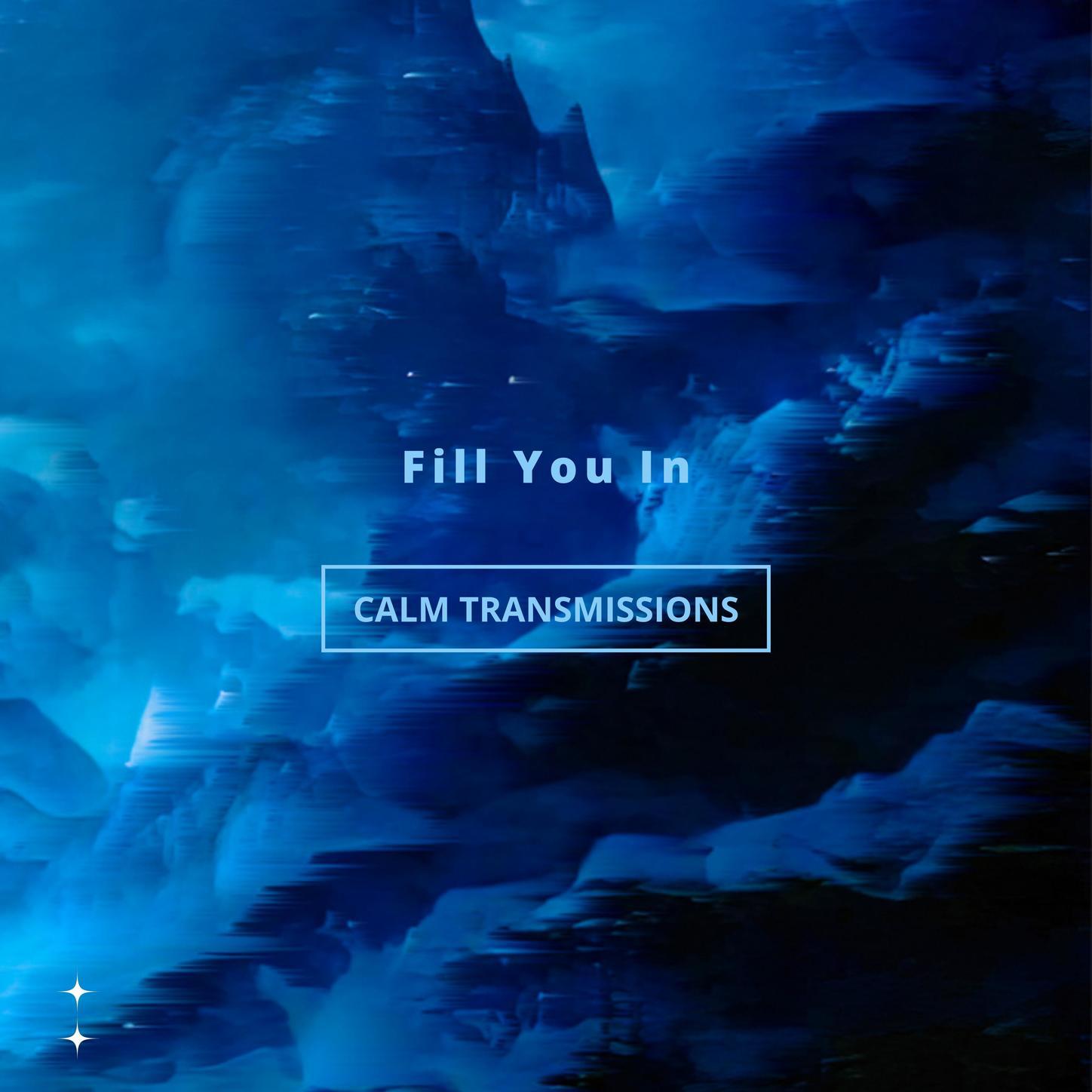 Calm Transmissions - Fill You In