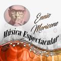 Música Espectacular, Ennio Morricone