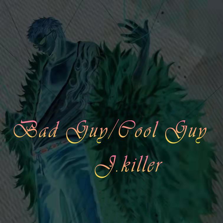 Bad Guy/Cool Guy
