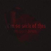 im so sick of this (stripped down)