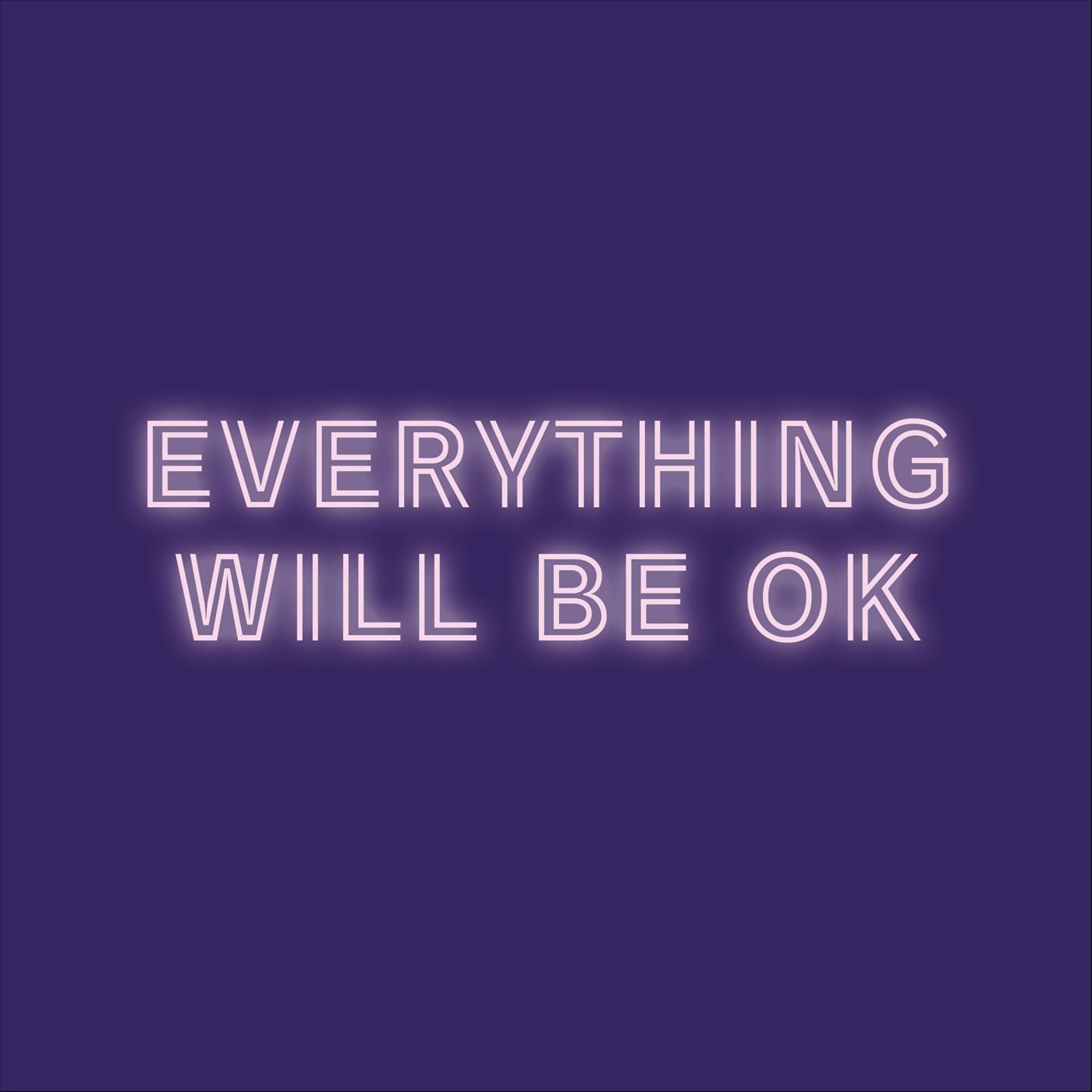 Everything Will Be Ok