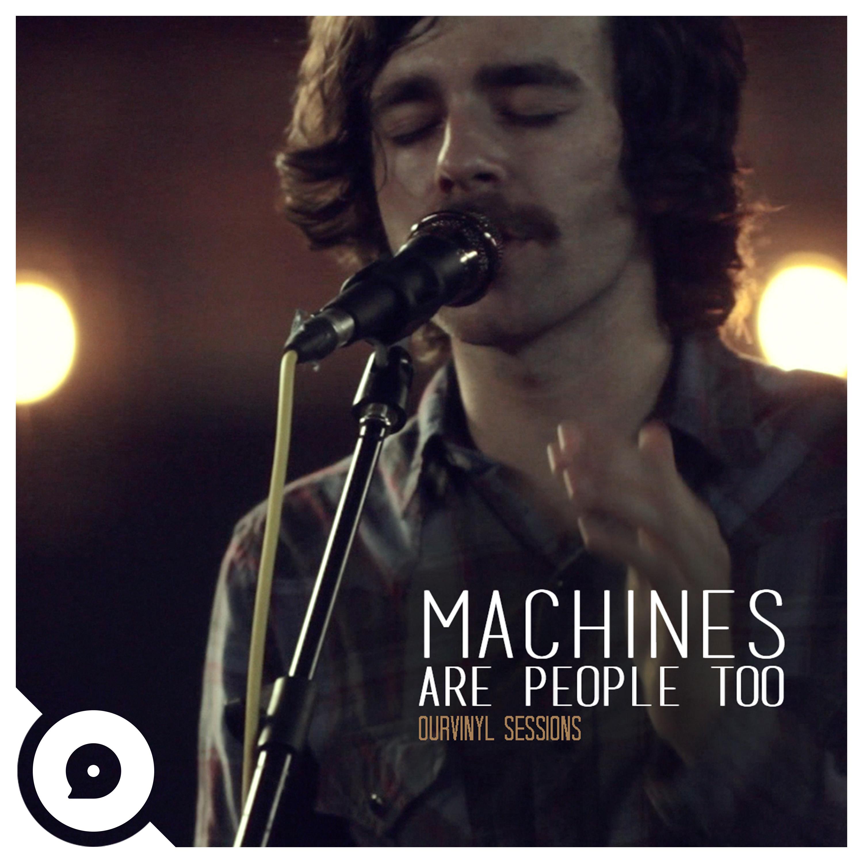 Machines Are People Too (Ourvinyl Sessions) (Live)
