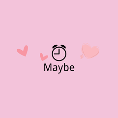 Maybe