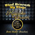 Wind Beneath My Wings (In the Style of Bette Midler (Beaches) ) [Karaoke Version] - Single