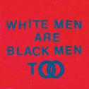 White Men Are Black Men Too专辑